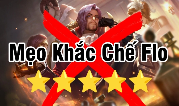 Mẹo tự tin đối đầu kết liễu Flo chớp nhoáng