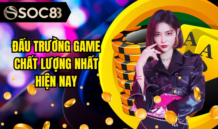 Đấu trường game chất lượng nhất hiện nay