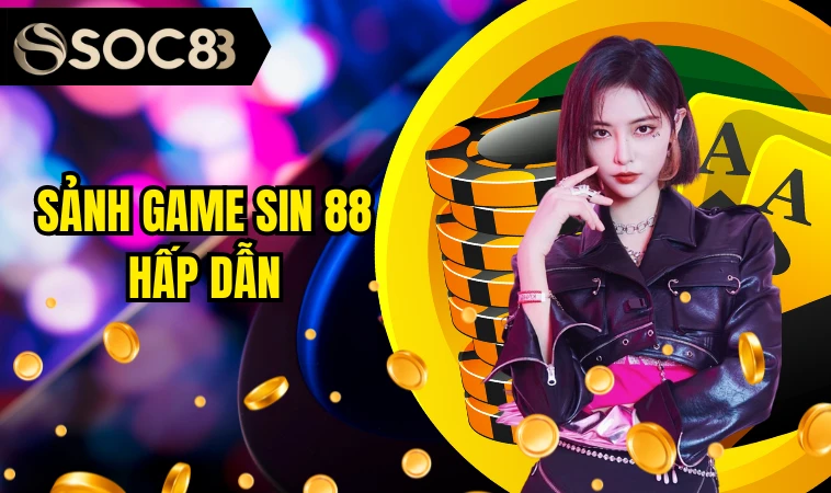 Sảnh game Sin 88 hấp dẫn
