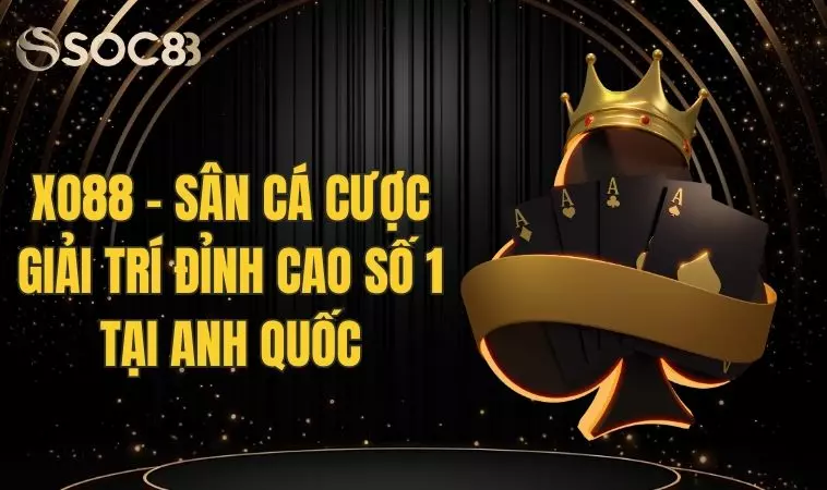 Xo88 - Sân Cá Cược Giải Trí Đỉnh Cao Số 1 Tại Anh Quốc
