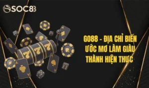 GO88 - Địa Chỉ Biến Ước Mơ Làm Giàu Thành Hiện Thực 16 GO88 - Địa Chỉ Biến Ước Mơ Làm Giàu Thành Hiện Thực