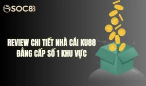 Review chi tiết nhà cái Ku88 đẳng cấp số 1 khu vực 23 Review chi tiết nhà cái Ku88 đẳng cấp số 1 khu vực