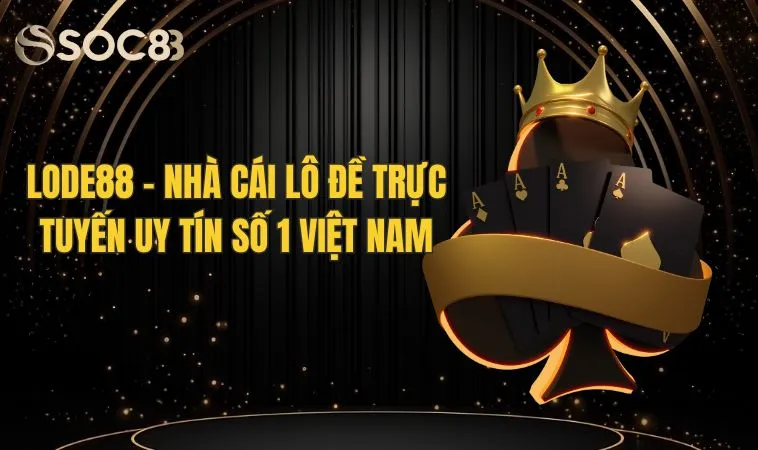 Lode88 - Nhà cái lô đề trực tuyến uy tín số 1 Việt Nam
