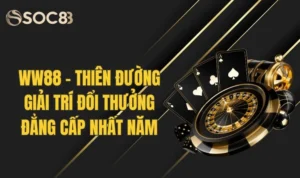 WW88 - Thiên Đường Giải Trí Đổi Thưởng Đẳng Cấp Nhất Năm 18 WW88 - Thiên Đường Giải Trí Đổi Thưởng Đẳng Cấp Nhất Năm